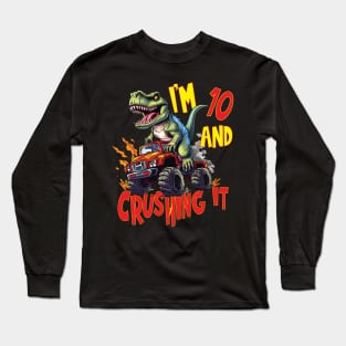 I'm 10 and Crushing It 10yr 10th Ten Birthday Monster Truck T-Rex Dinosaur Boy Girl 10 Years Old Long Sleeve T-Shirt